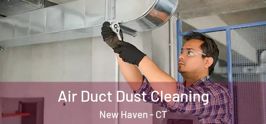  Air Duct Dust Cleaning New Haven - CT