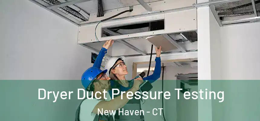 Dryer Duct Pressure Testing New Haven - CT