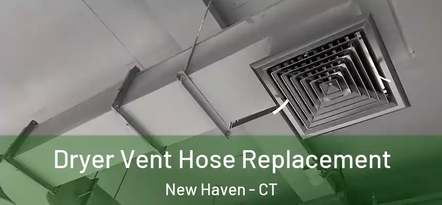 Dryer Vent Hose Replacement New Haven - CT