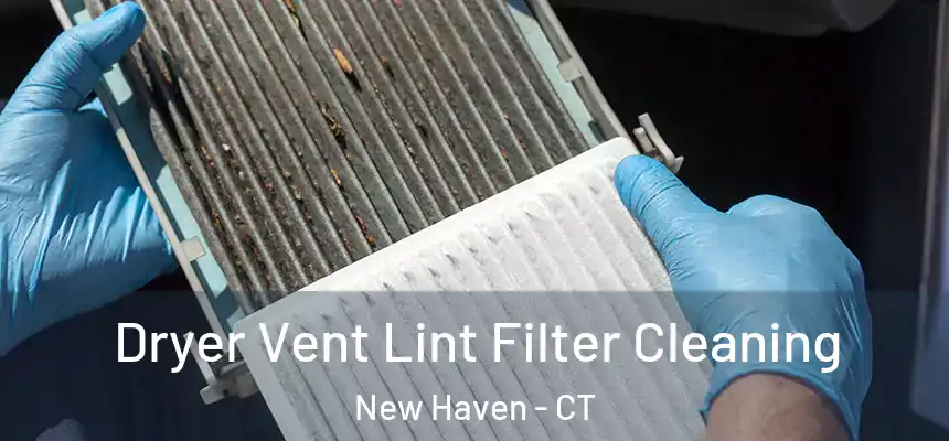  Dryer Vent Lint Filter Cleaning New Haven - CT