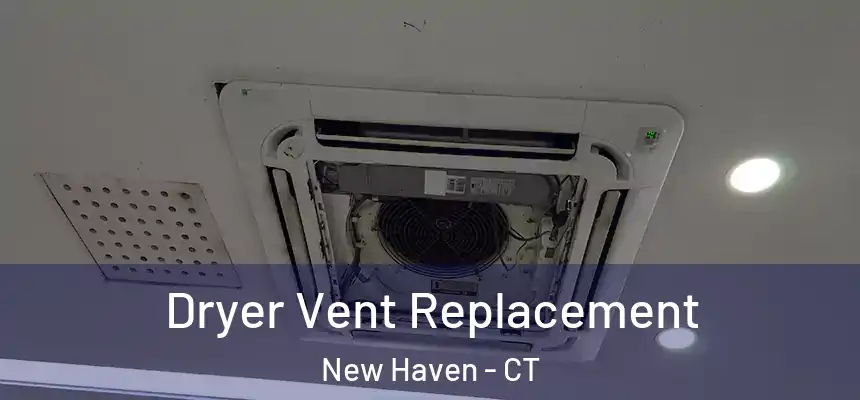 Dryer Vent Replacement New Haven - CT