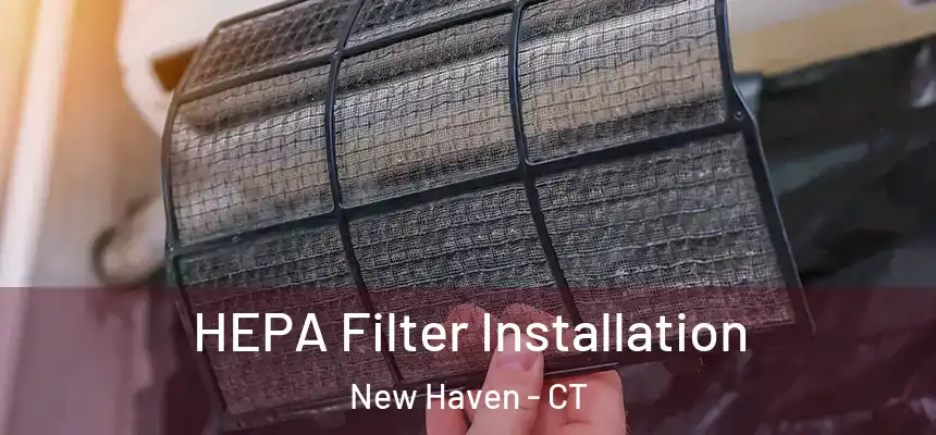  HEPA Filter Installation New Haven - CT