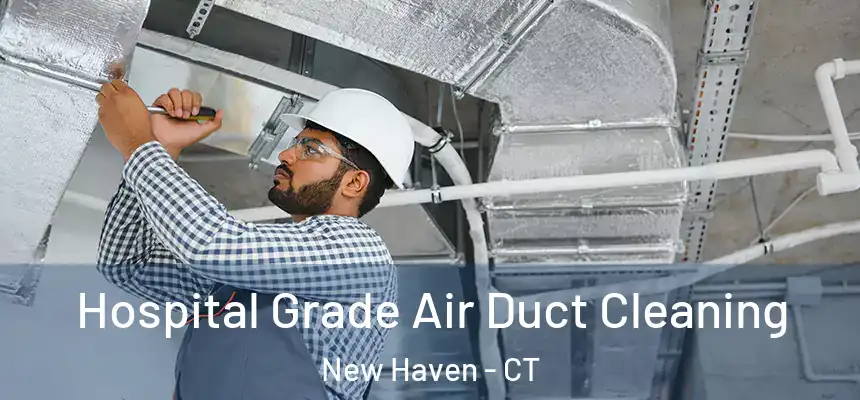  Hospital Grade Air Duct Cleaning New Haven - CT