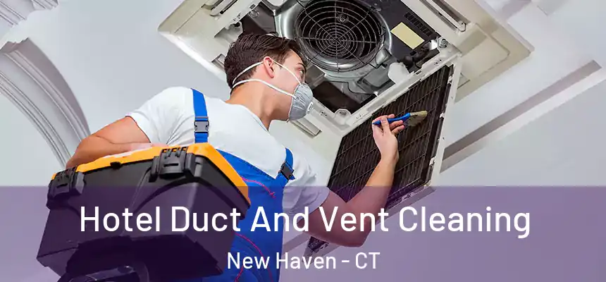  Hotel Duct And Vent Cleaning New Haven - CT