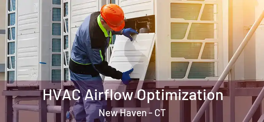  HVAC Airflow Optimization New Haven - CT