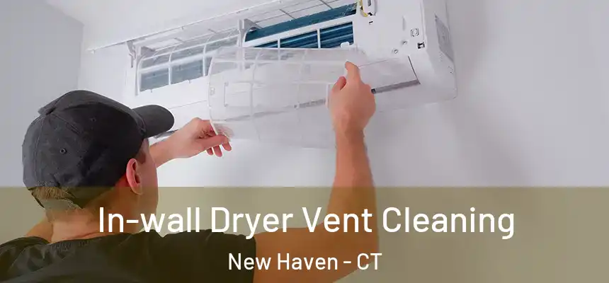  In-wall Dryer Vent Cleaning New Haven - CT