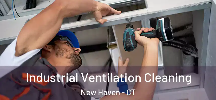  Industrial Ventilation Cleaning New Haven - CT