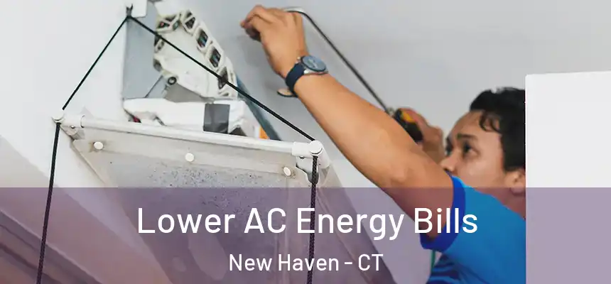  Lower AC Energy Bills New Haven - CT