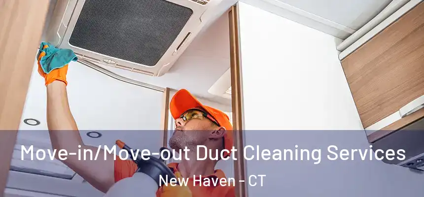  Move-in/Move-out Duct Cleaning Services New Haven - CT