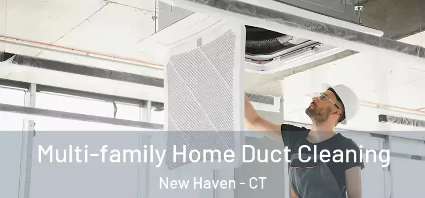  Multi-family Home Duct Cleaning New Haven - CT