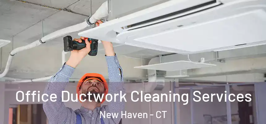  Office Ductwork Cleaning Services New Haven - CT