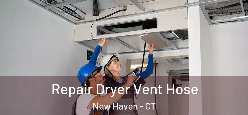  Repair Dryer Vent Hose New Haven - CT