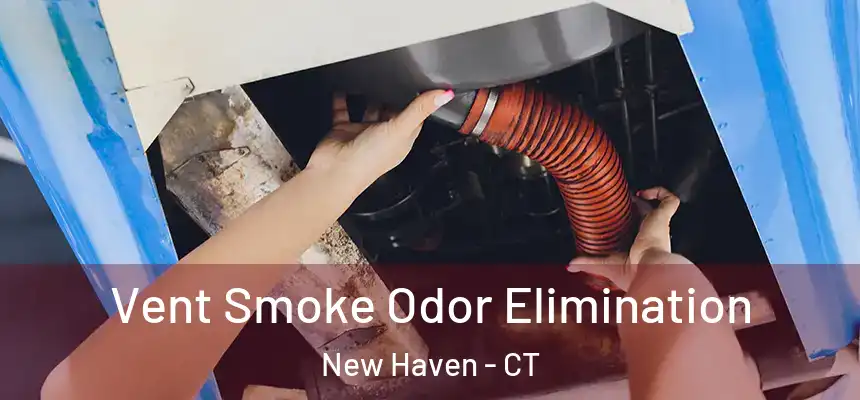 Vent Smoke Odor Elimination New Haven - CT
