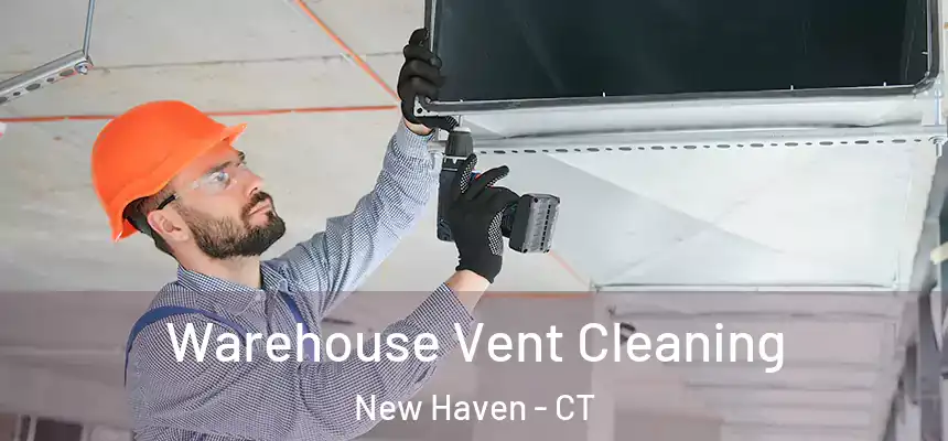 Warehouse Vent Cleaning New Haven - CT